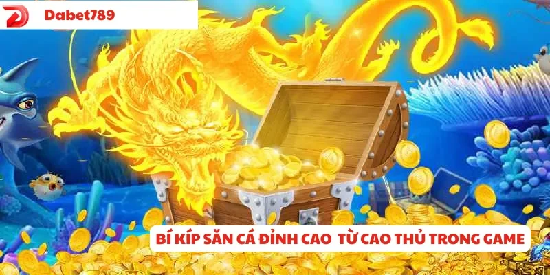 Bí kíp săn cá đỉnh cao từ cao thủ trong game