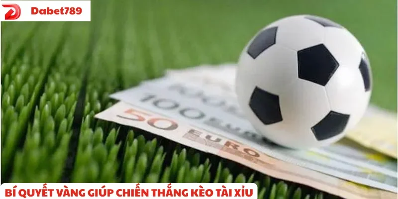 Bí quyết vàng giúp thắng kèo tài xỉu