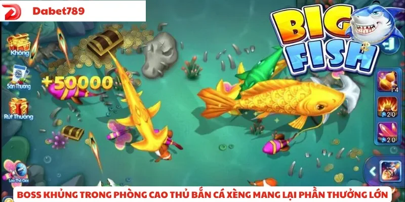 Boss khủng trong phòng cao thủ bắn cá xèng mang lại phần thưởng lớn