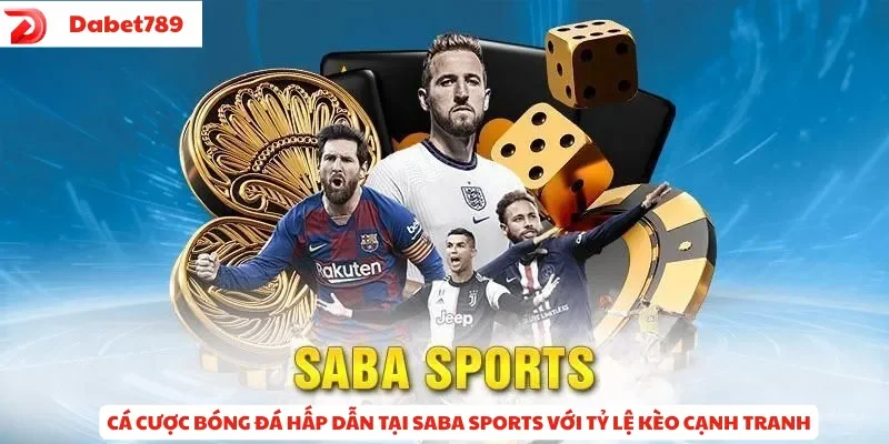 Cá cược bóng đá hấp dẫn tại Saba Sports với tỷ lệ kèo cạnh tranh