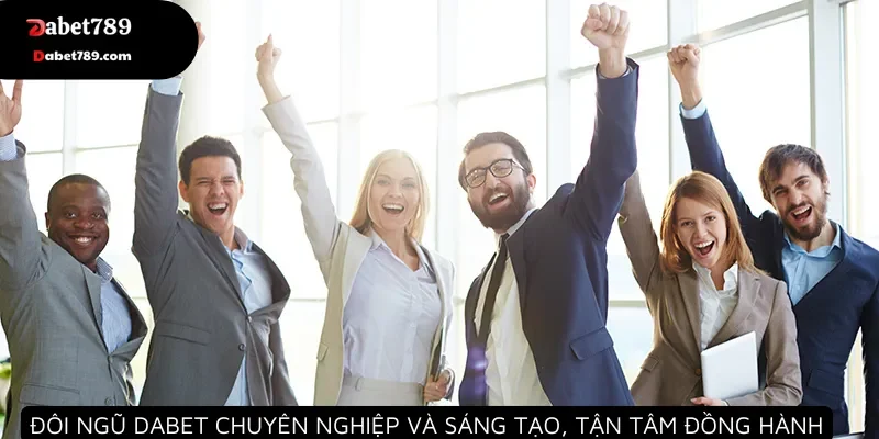 Đội ngũ Dabet chuyên nghiệp, sáng tạo và tận tâm đồng hành cùng người chơi