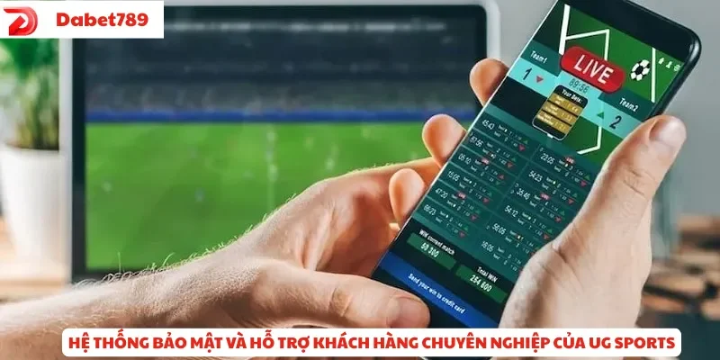 Hệ thống bảo mật và hỗ trợ khách hàng chuyên nghiệp của UG Sports