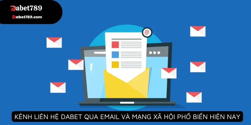 Kênh liên hệ Dabet qua email và mạng xã hội phổ biến hiện nay