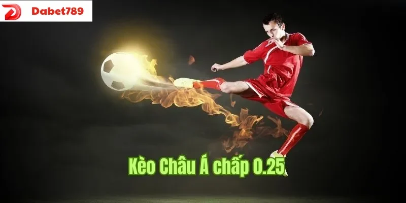 Kèo châu Á chấp 0.25 và cách tính tiền cược