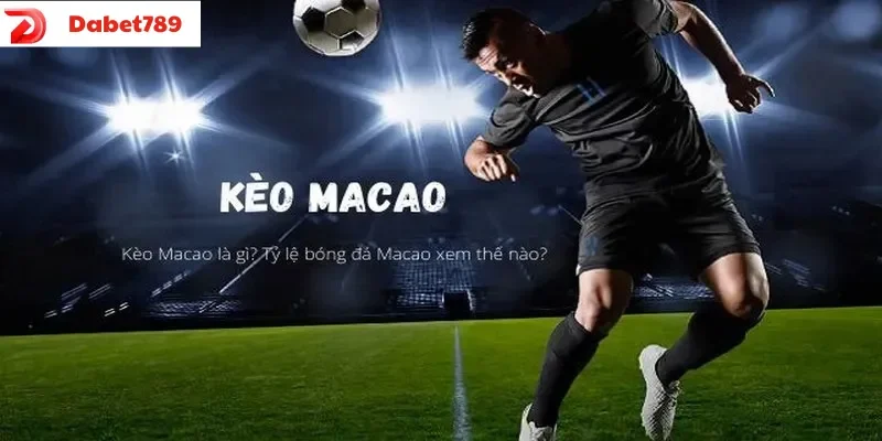 Kèo Ma Cao là gì? Tỷ lệ bóng đá macao xem thế nào