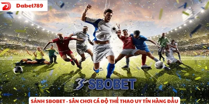 Sảnh Sbobet - Sân chơi cá độ thể thao trực tuyến uy tín hàng đầu