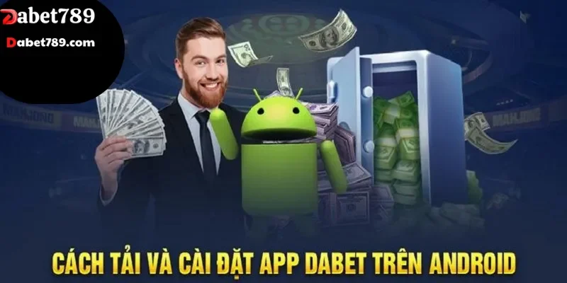 Các bước tải app Dabet cho điện thoại Android chi tiết từng bước
