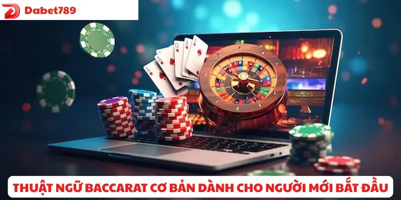 Thuật ngữ Baccarat cơ bản cho người mới bắt đầu