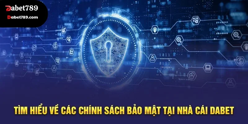 Tìm hiểu về chính sách bảo mật tại Dabet