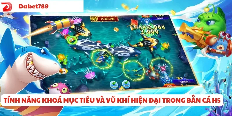 Tính năng khóa mục tiêu và vũ khí hiện đại trong Bắn Cá H5